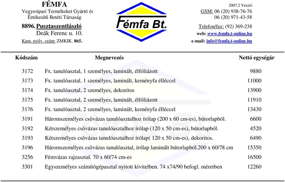 tanulóasztal, 2 személyes, laminált, keményfa élléccel 13430 3191 Háromszemélyes csvázas tanulóasztalhoz írólap (200 x 60 cm-es), bútorlapból.