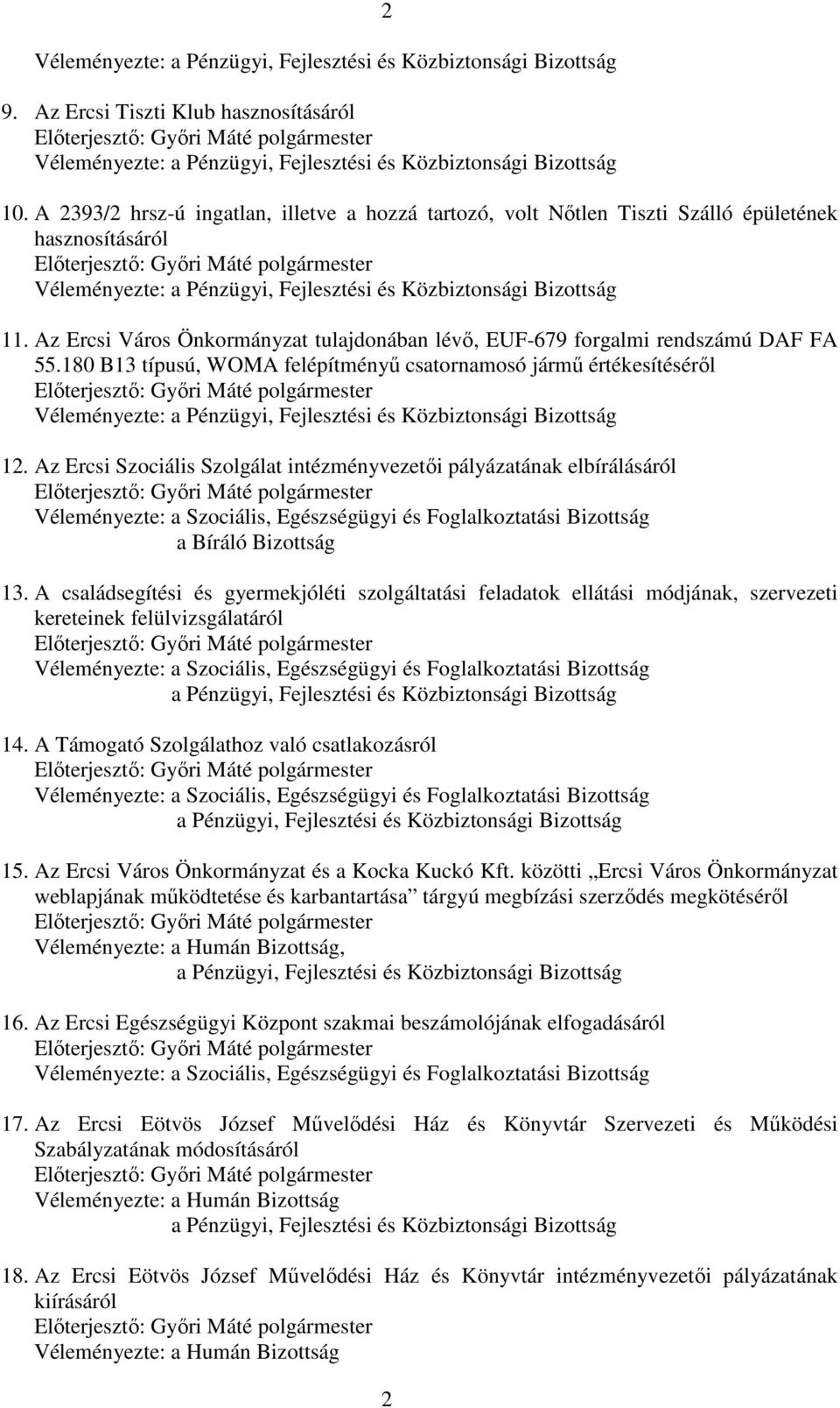 A 2393/2 hrsz-ú ingatlan, illetve a hozzá tartozó, volt Nőtlen Tiszti Szálló épületének hasznosításáról Előterjesztő: Győri Máté polgármester Véleményezte: a Pénzügyi, Fejlesztési és Közbiztonsági