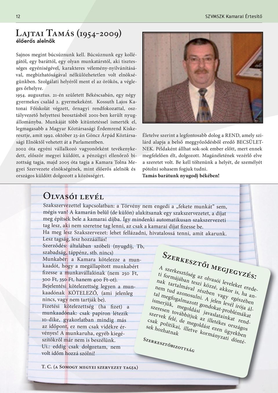 Szolgálati helyéről ment el az örökös, a végleges őrhelyre. 1954. augusztus. 21-én született Békéscsabán, egy négy gyermekes család 2. gyermekeként.