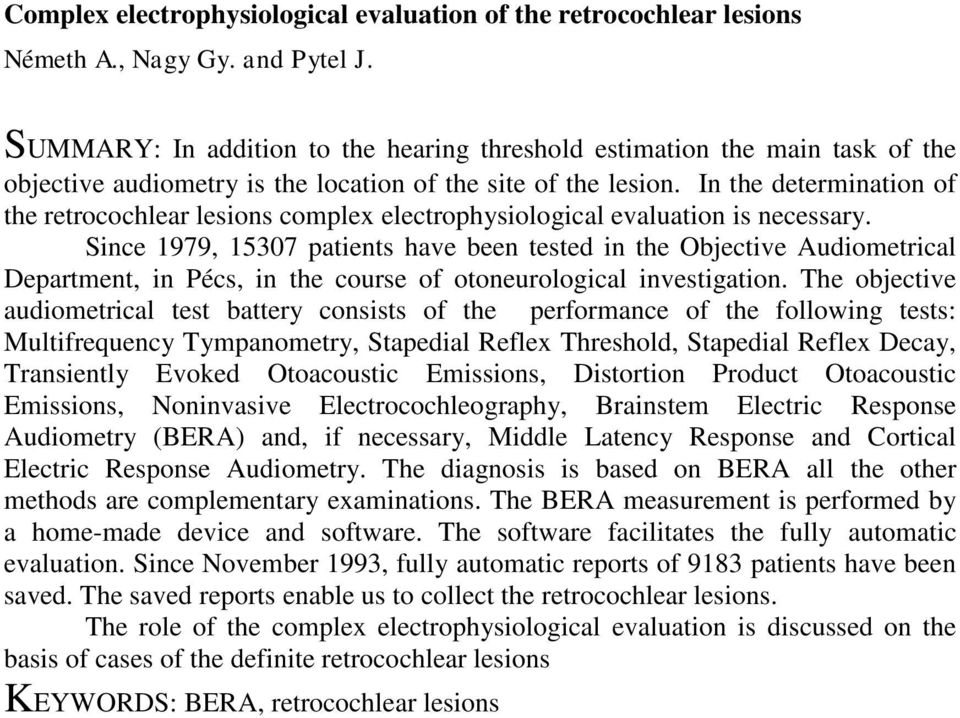 In the determination of the retrocochlear lesions complex electrophysiological evaluation is necessary.