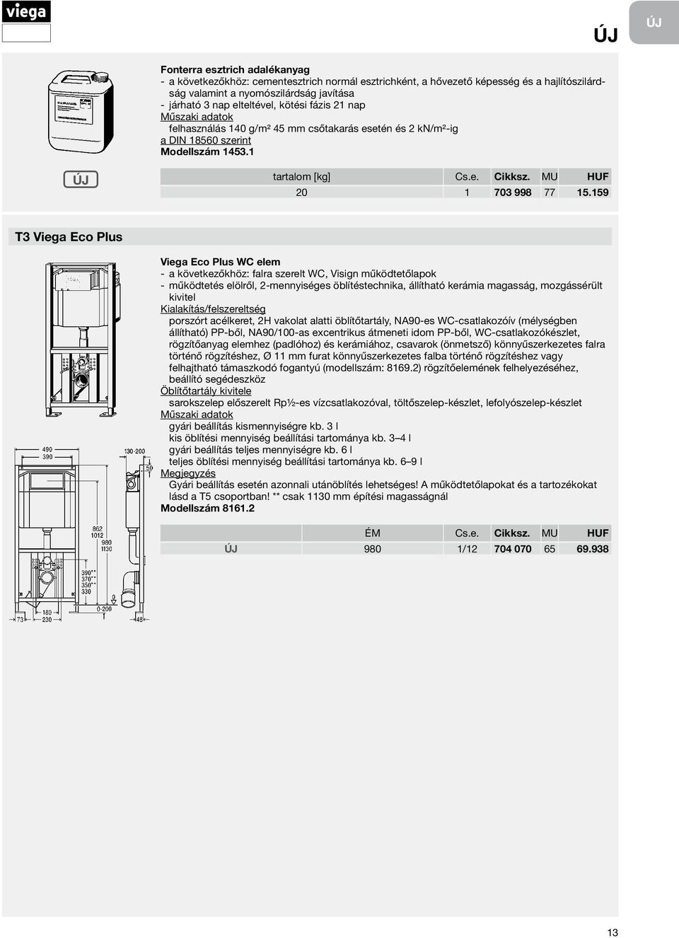 159 T3 Viega Eco Plus Viega Eco Plus WC elem a következőkhöz: falra szerelt WC, Visign működtetőlapok működtetés elölről, 2-mennyiséges öblítéstechnika, állítható kerámia magasság, mozgássérült