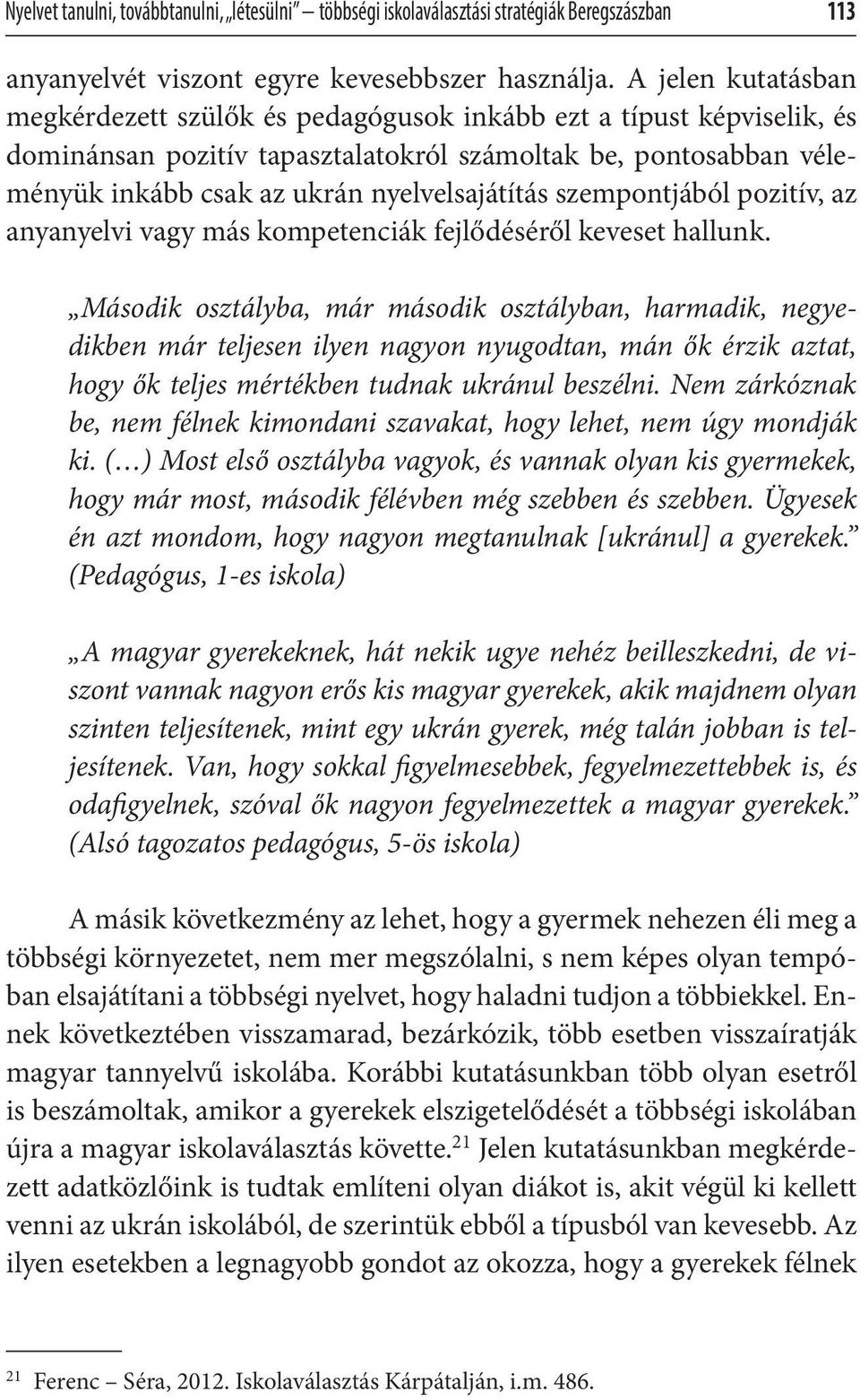 szempontjából pozitív, az anyanyelvi vagy más kompetenciák fejlődéséről keveset hallunk.