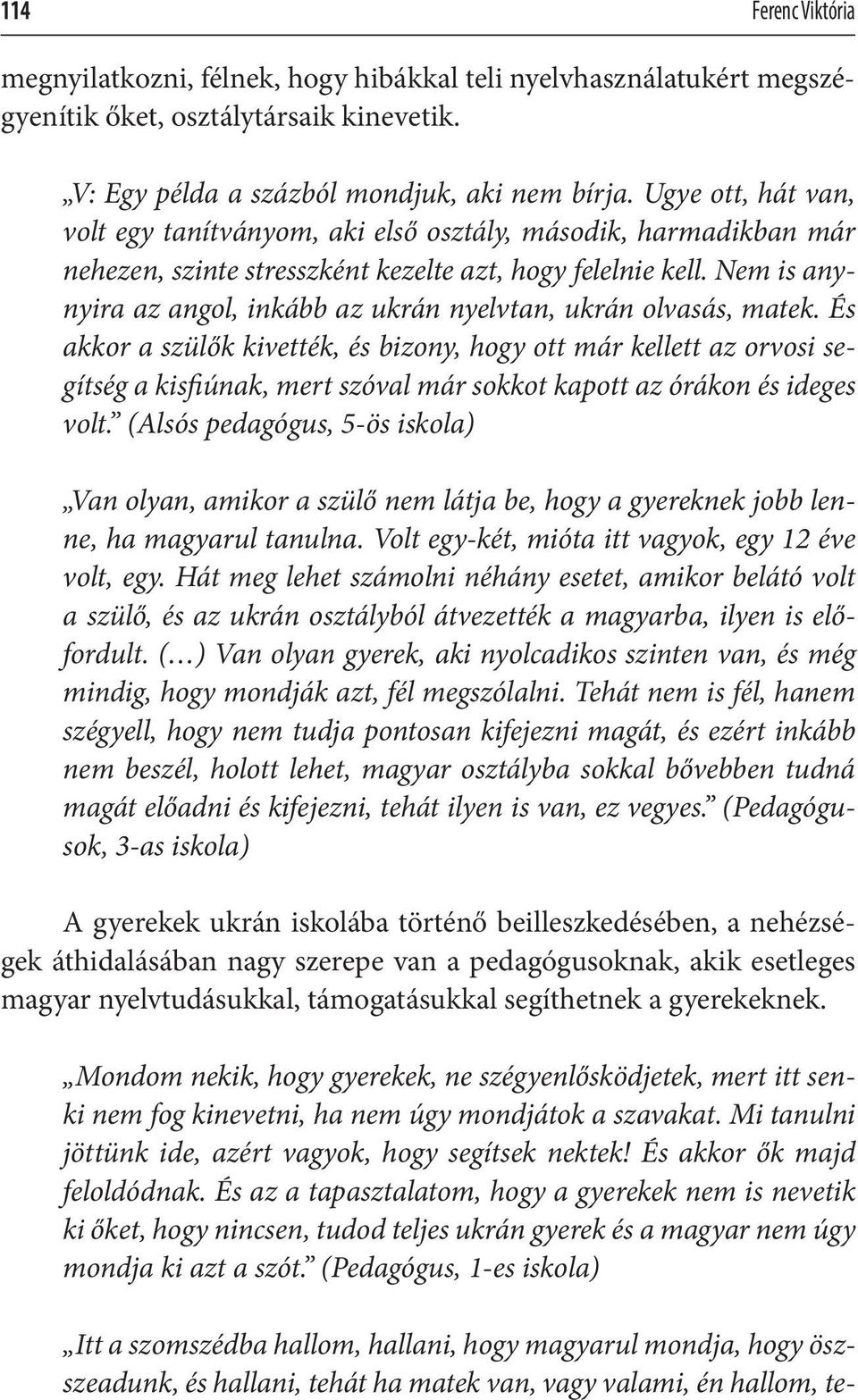 Nem is anynyira az angol, inkább az ukrán nyelvtan, ukrán olvasás, matek.