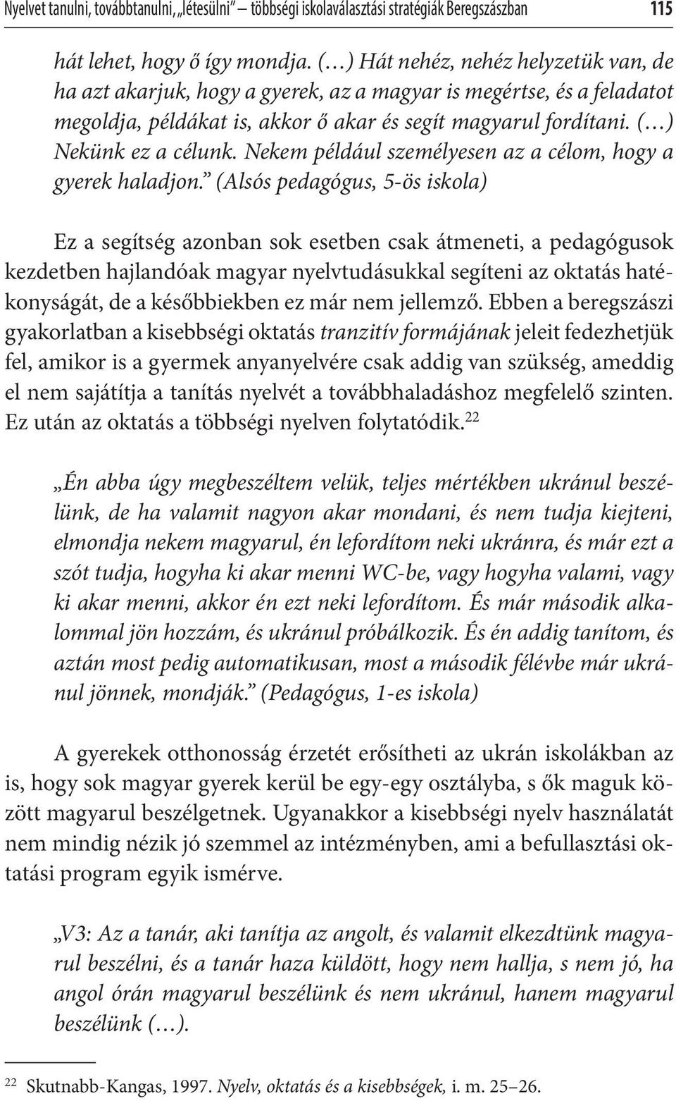 Nekem például személyesen az a célom, hogy a gyerek haladjon.