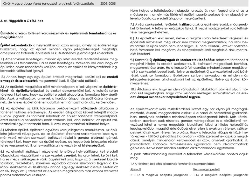 hogy az épület minden olyan jellegzetességét megtartja, amelynek az történeti, építészeti és kultúrtörténeti jelentőségét köszönheti. 1.