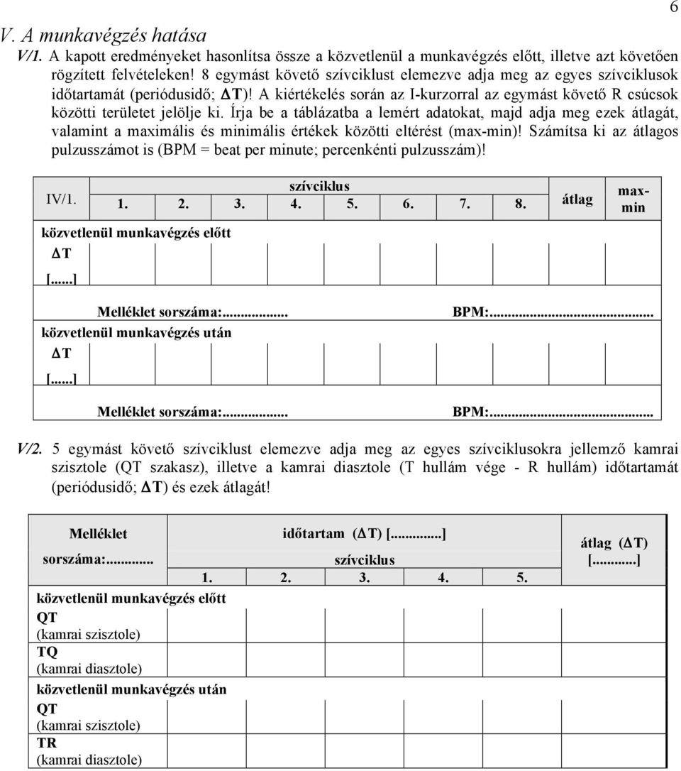 Írja be a táblázatba a lemért adatokat, majd adja meg ezek átlagát, valamint a maximális és minimális értékek közötti eltérést (max-min)!