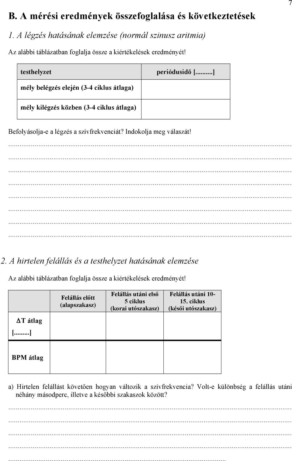 A hirtelen felállás és a testhelyzet hatásának elemzése Az alábbi táblázatban foglalja össze a kiértékelések eredményét! átlag [.