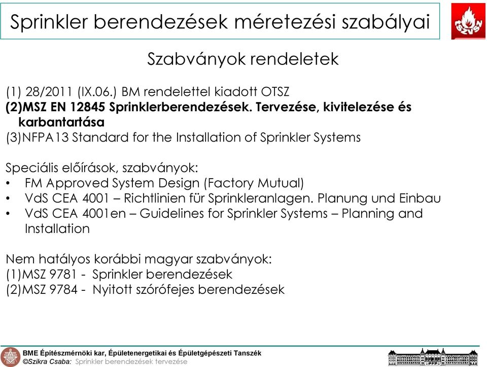 Design (Factory Mutual) VdS CEA 4001 Richtlinien für Sprinkleranlagen.