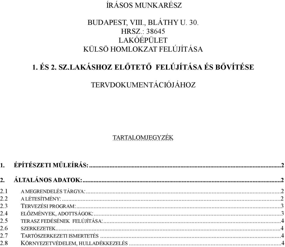 ÁLTALÁNOS ADATOK:...2 2.1 A MEGRENDELÉS TÁRGYA:...2 2.2 A LÉTESÍTMÉNY:...2 2.3 TERVEZÉSI PROGRAM:...3 2.