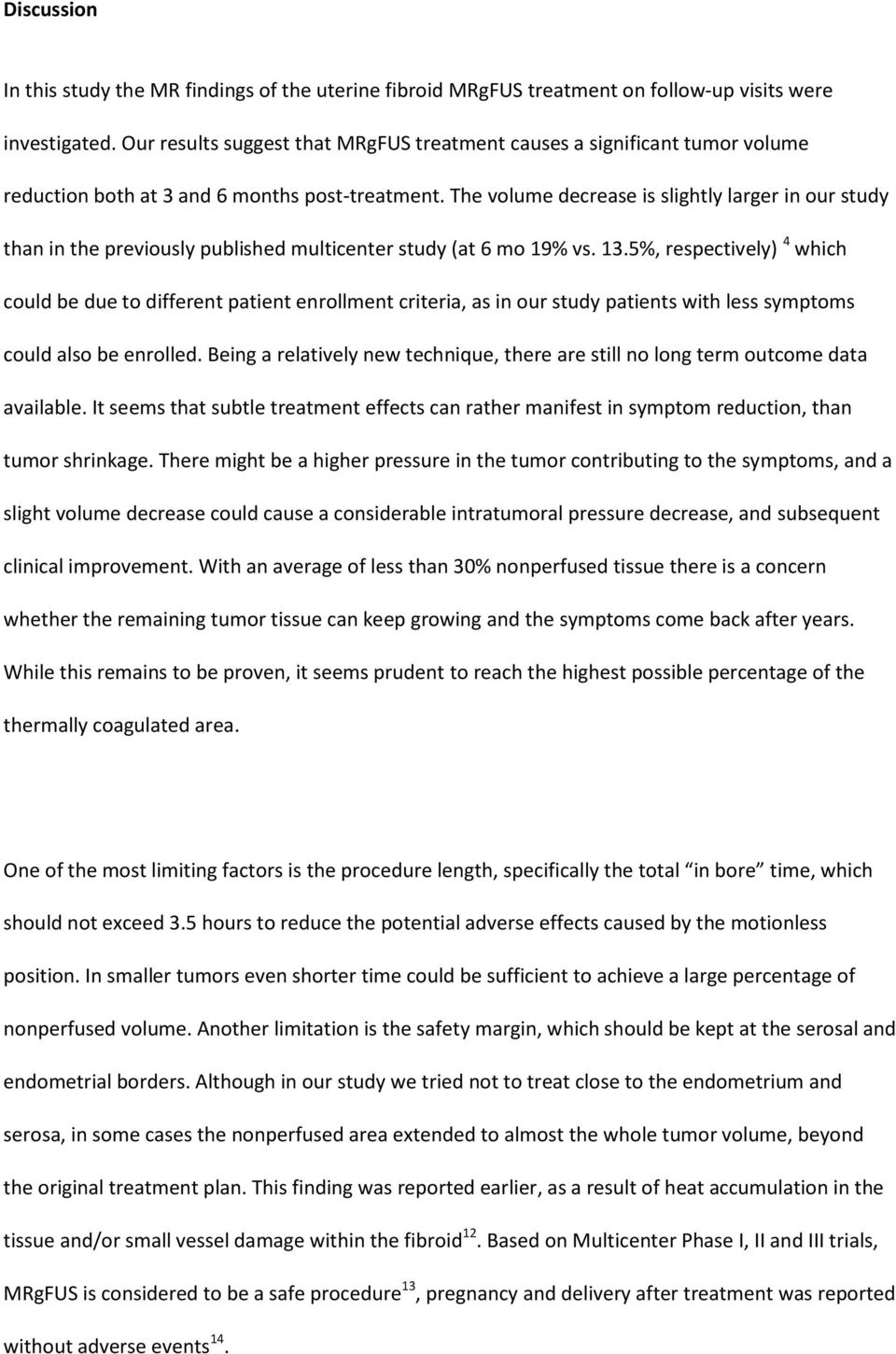 The volume decrease is slightly larger in our study than in the previously published multicenter study (at 6 mo 19% vs. 13.