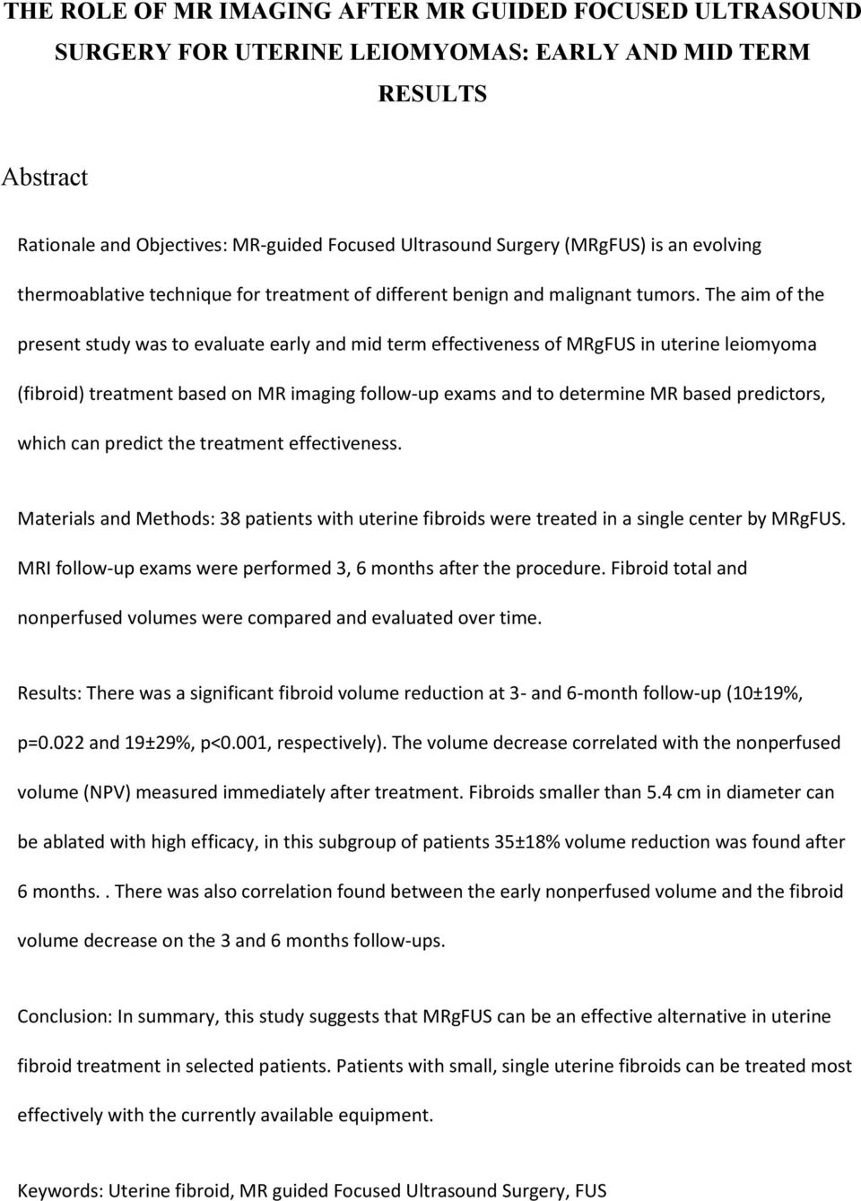 The aim of the present study was to evaluate early and mid term effectiveness of MRgFUS in uterine leiomyoma (fibroid) treatment based on MR imaging follow-up exams and to determine MR based