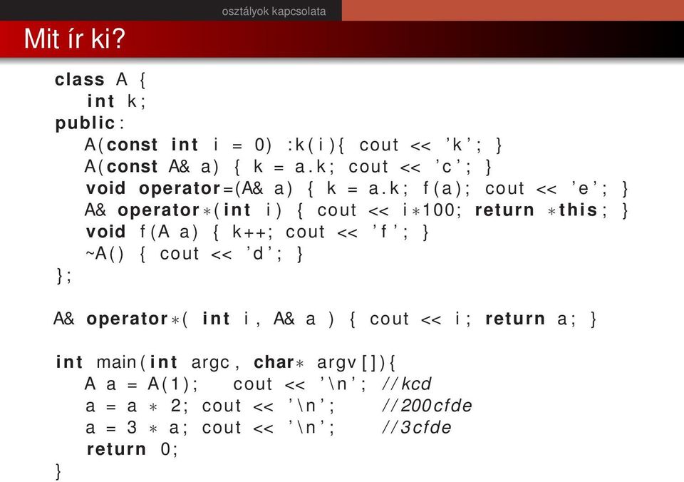 k ; f ( a ) ; cout << e ; A& operator ( i n t i ) { cout << i 100; return this ; void f (A a ) { k ++; cout << f ; ~A ( ) {