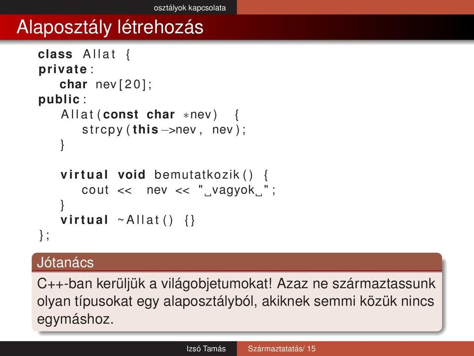 v i r t u a l ~ A l l a t ( ) { Jótanács C++-ban kerüljük a világobjetumokat!