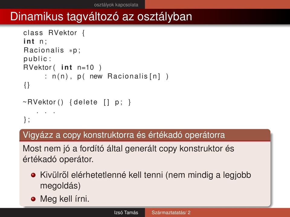.. ; Vigyázz a copy konstruktorra és értékadó operátorra Most nem jó a fordító által generált copy konstruktor