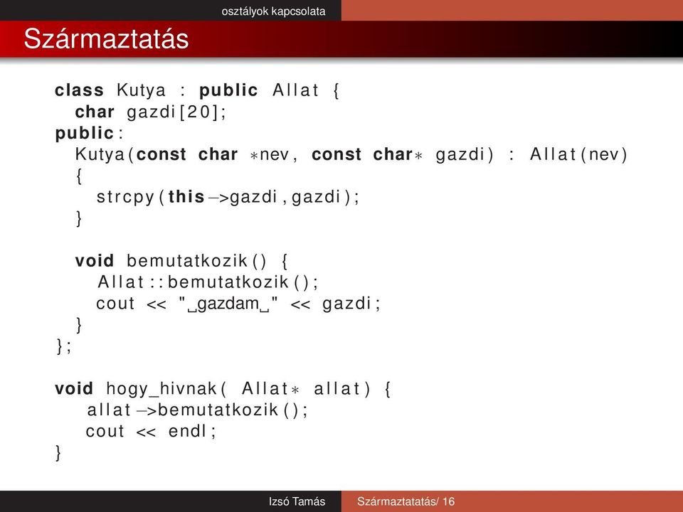 bemutatkozik ( ) { A l l a t : : bemutatkozik ( ) ; cout << " gazdam " << gazdi ; ; void