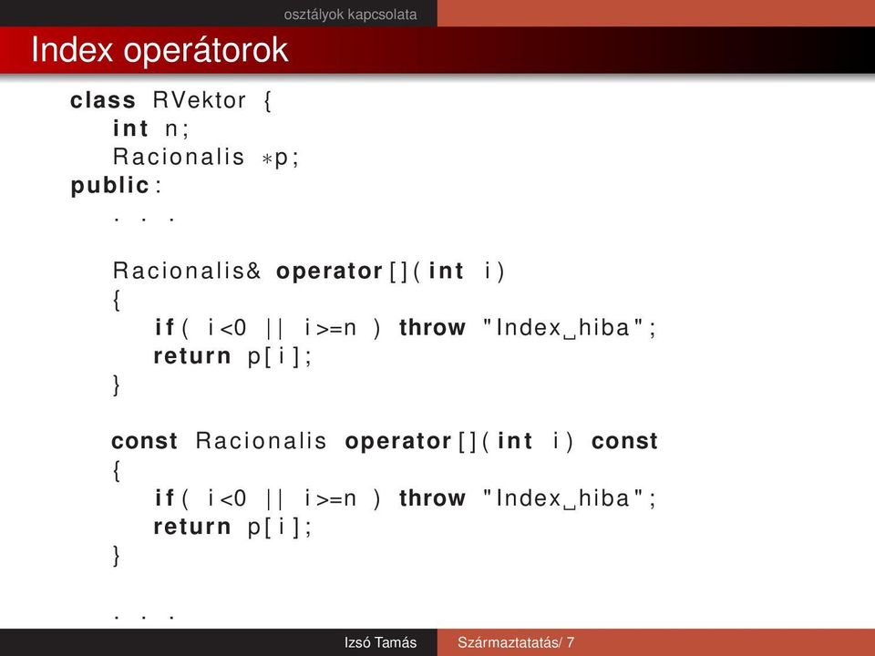 Index hiba " ; return p [ i ] ; const R a c i o n a l i s operator [ ] ( i n t i