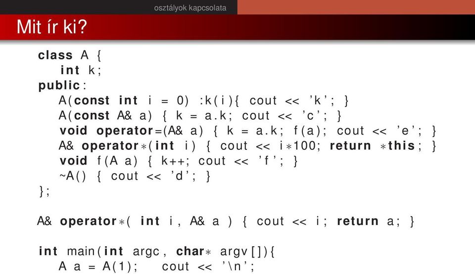 k ; f ( a ) ; cout << e ; A& operator ( i n t i ) { cout << i 100; return this ; void f (A a ) { k ++;