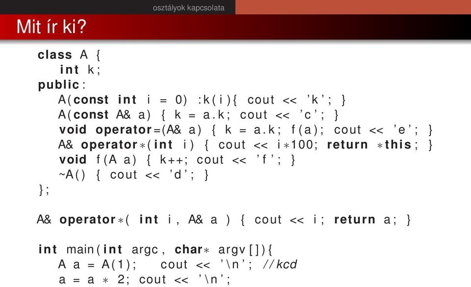 k ; f ( a ) ; cout << e ; A& operator ( i n t i ) { cout << i 100; return this ; void f (A a ) { k ++; cout <<