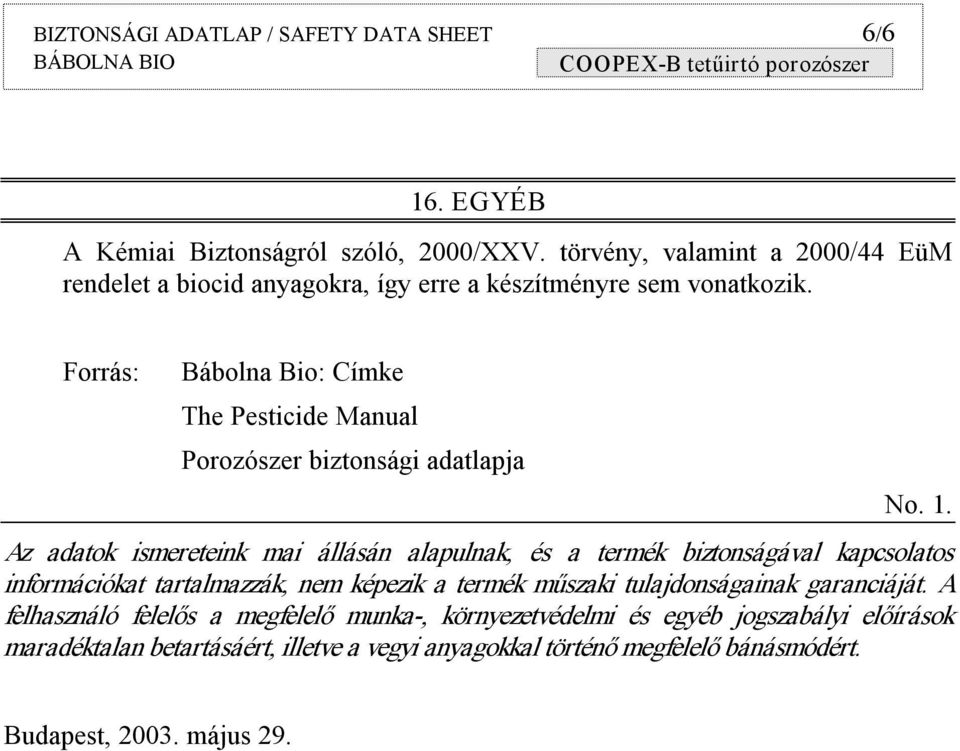 Forrás: Bábolna Bio: Címke The Pesticide Manual Porozószer biztonsági adatlapja No. 1.