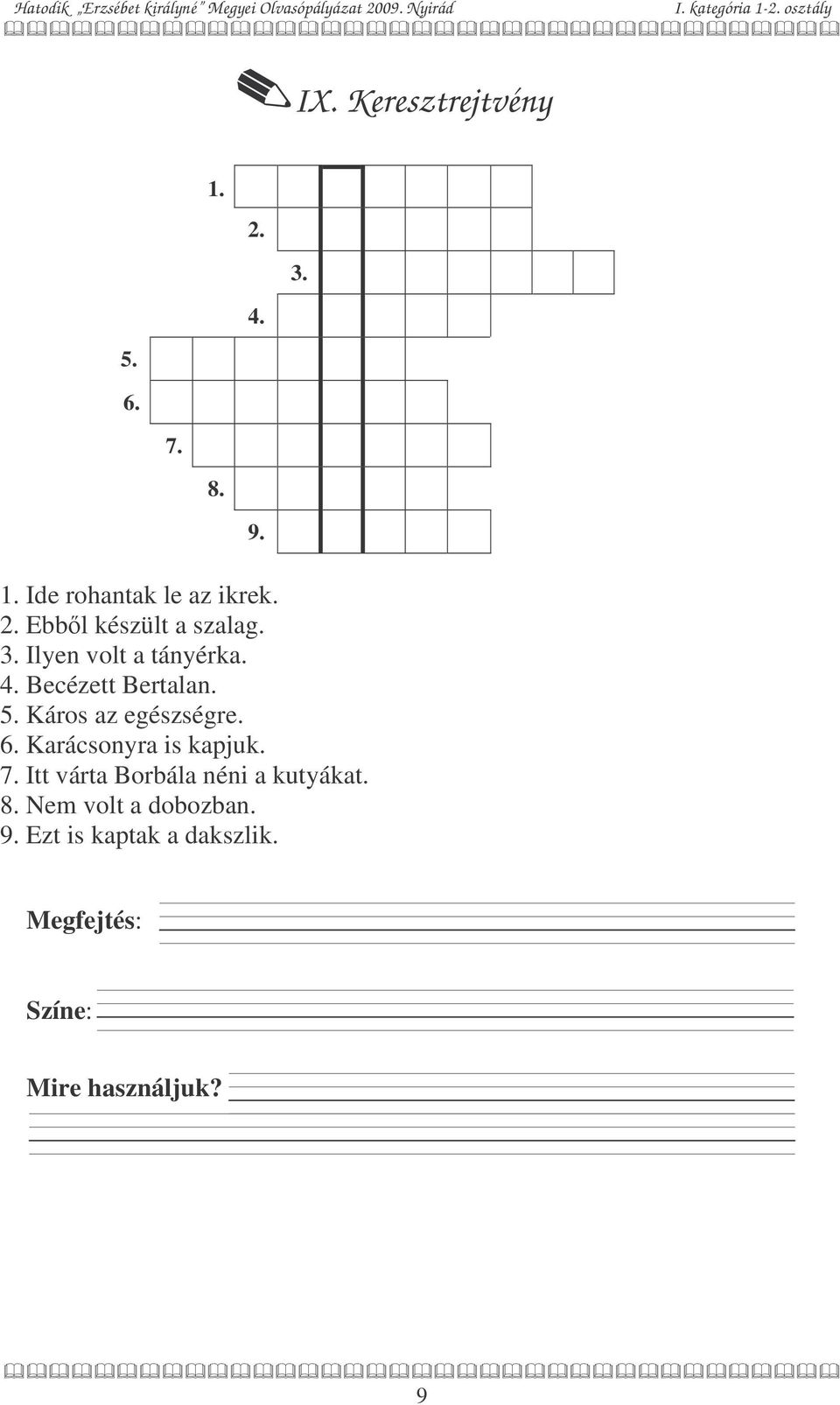 Káros az egészségre. 6. Karácsonyra is kapjuk. 7.