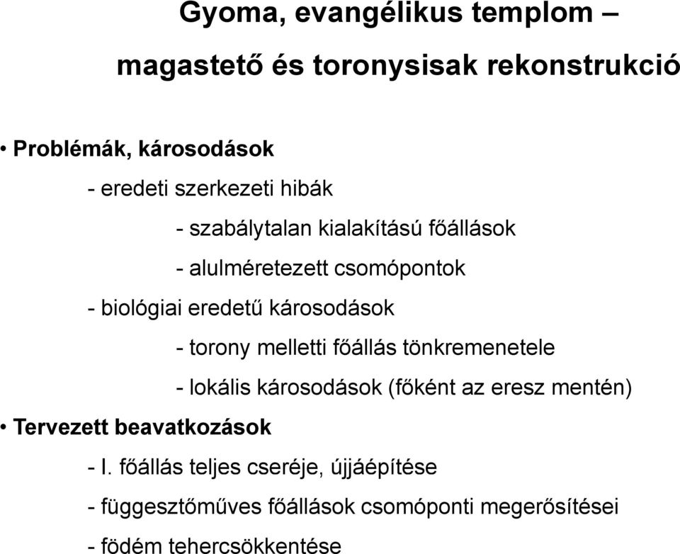 Tervezett beavatkozások - torony melletti főállás tönkremenetele - lokális károsodások (főként az eresz