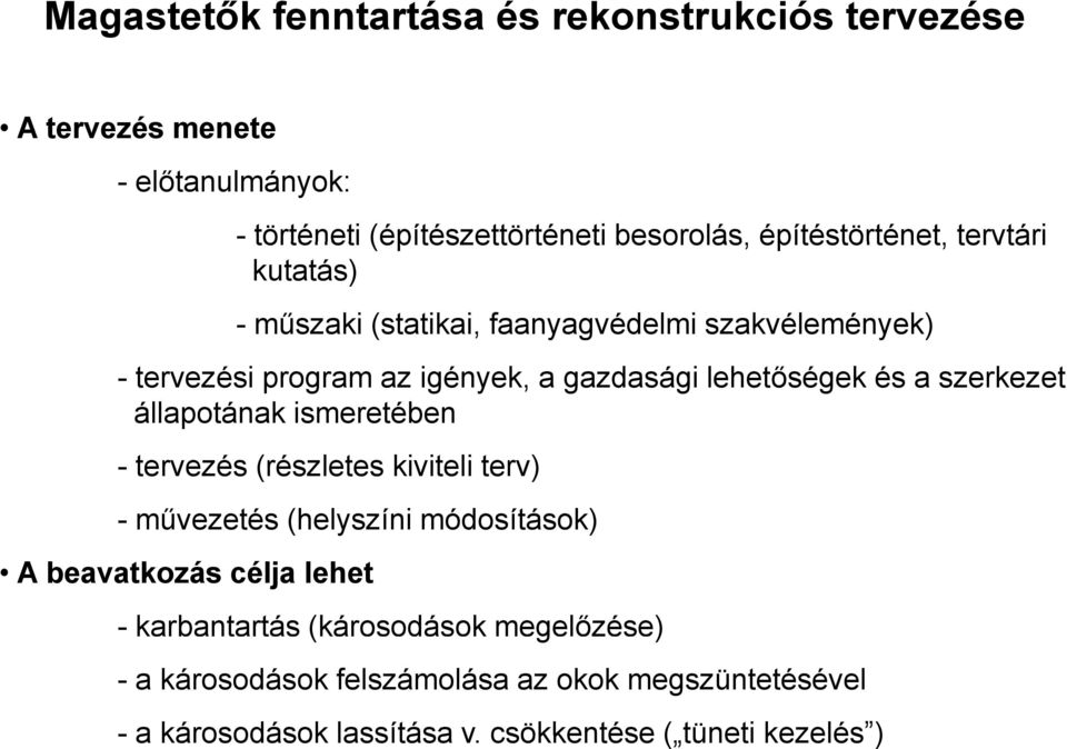 lehetőségek és a szerkezet állapotának ismeretében - tervezés (részletes kiviteli terv) -művezetés (helyszíni módosítások) A beavatkozás