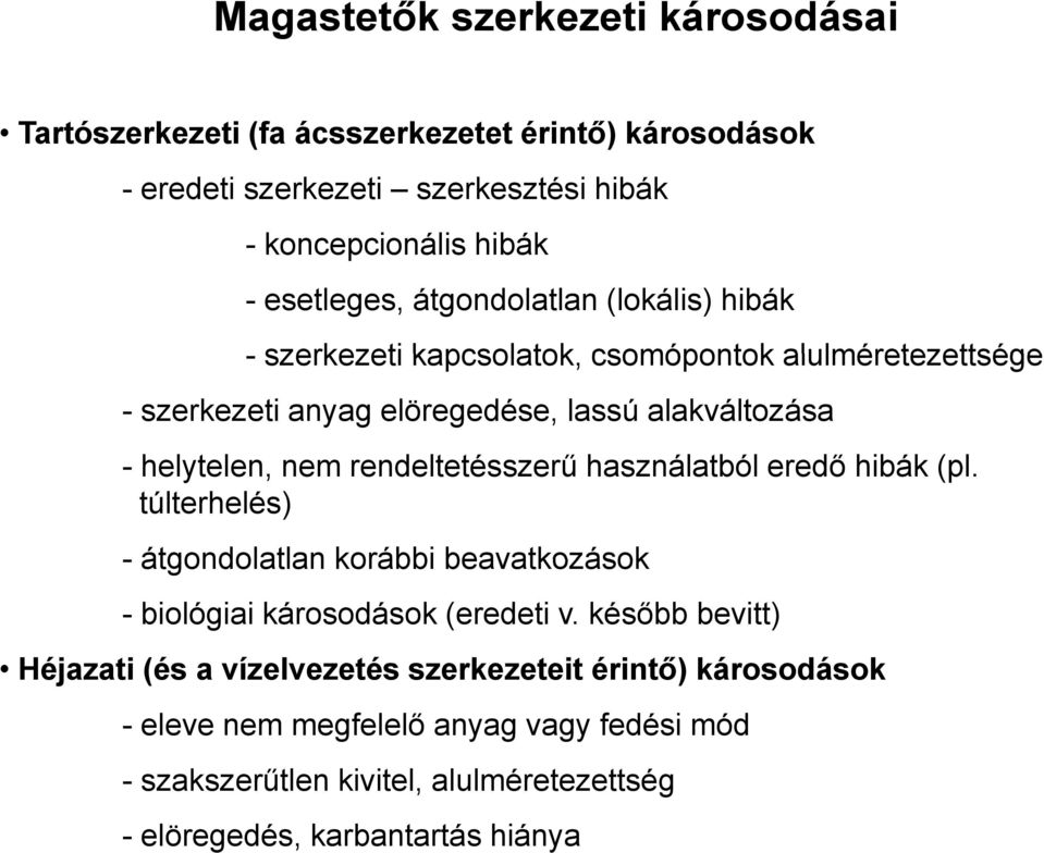 rendeltetésszerű té ű használatból eredő hibák (pl. túlterhelés) - átgondolatlan korábbi beavatkozások - biológiai károsodások (eredeti v.
