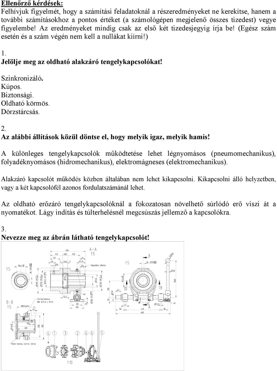 Kúpos. Biztonsági. Oldható örmös. Dörzstárcsás. 2. Az alábbi állításo özül döntse el, hogy melyi igaz, melyi hamis!