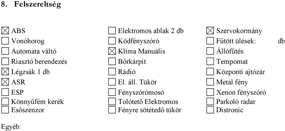 Légzsák 1 db Rádió Központi ajtózár ASR El. áll.