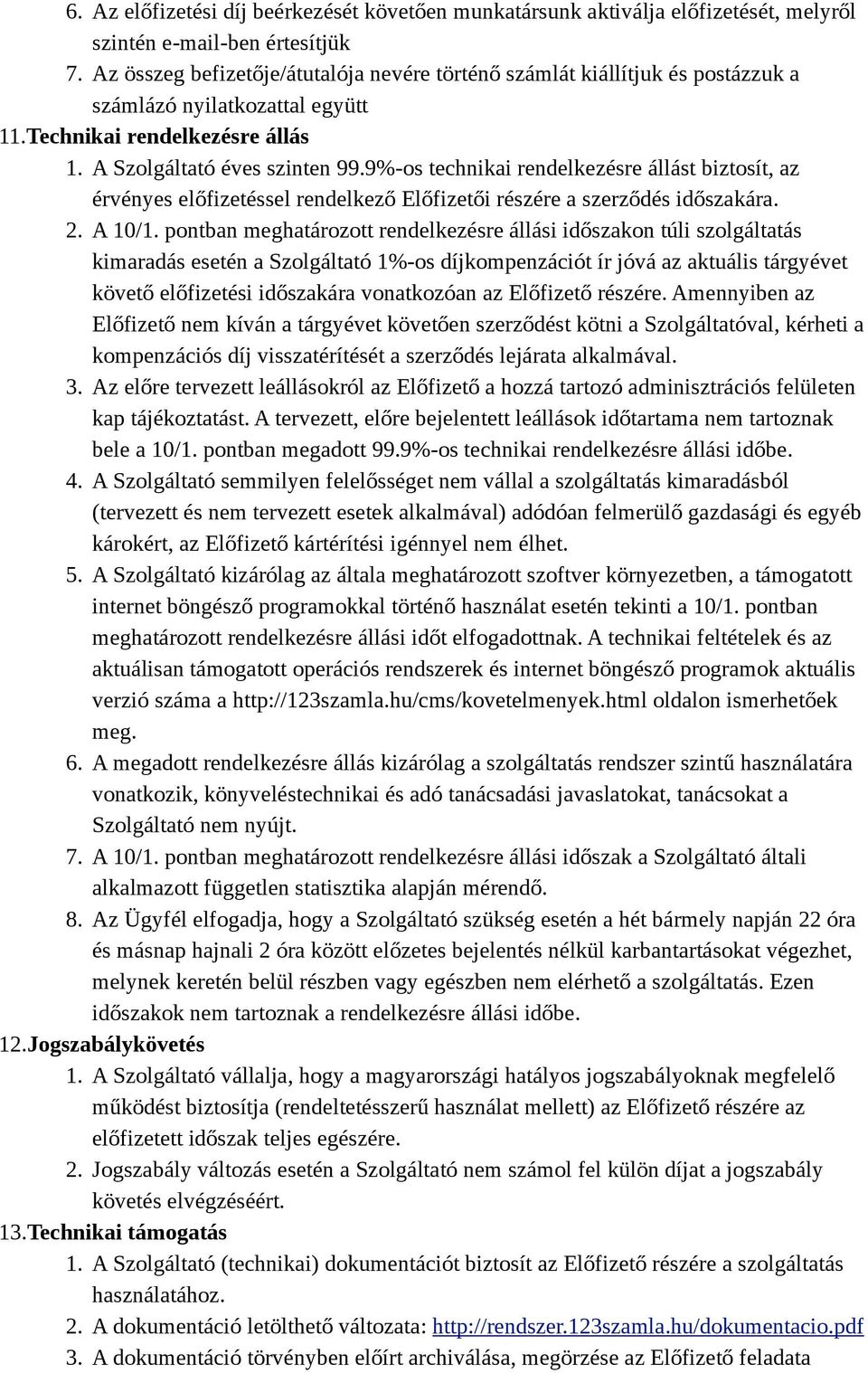 9%-os technikai rendelkezésre állást biztosít, az érvényes előfizetéssel rendelkező Előfizetői részére a szerződés időszakára. 2. A 10/1.
