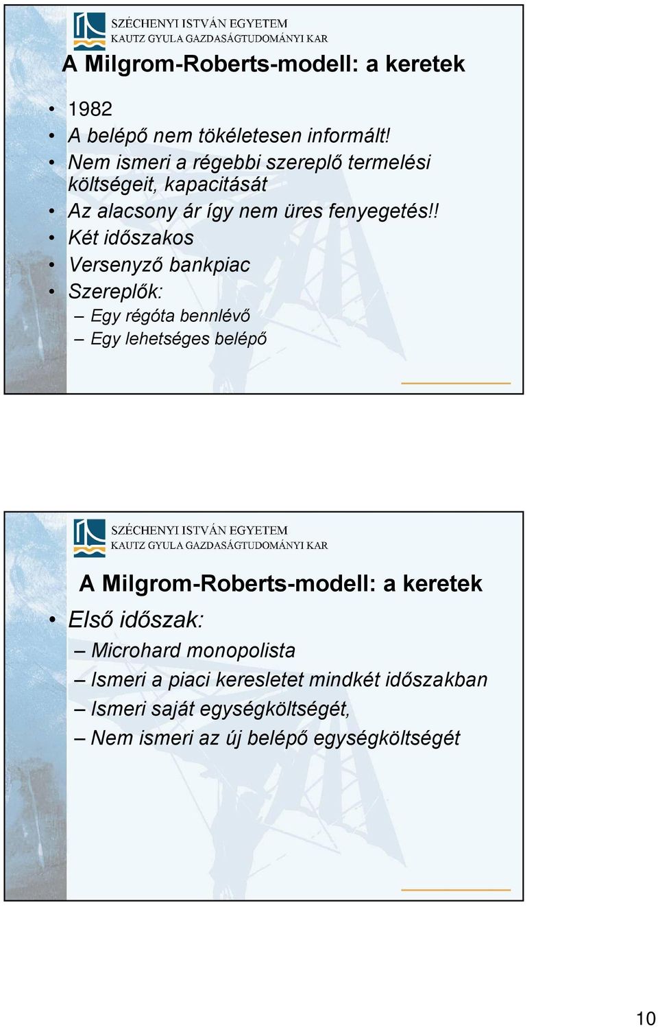 ! Két idõszakos Versenyzõ bankpiac Szereplõk: Egy régóta bennlévõ Egy lehetséges belépõ A Milgrom-Roberts-modell: