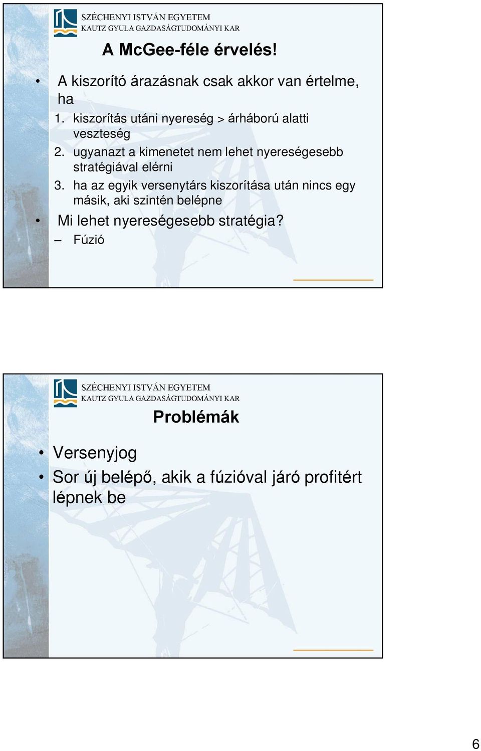 ugyanazt a kimenetet nem lehet nyereségesebb stratégiával elérni 3.