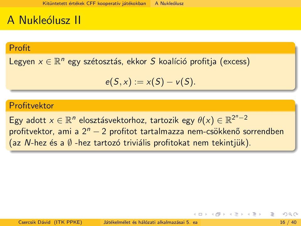 Profitvektor Egy adott x R n elosztásvektorhoz, tartozik egy θ(x) R 2n 2 profitvektor, ami a 2 n 2 profitot