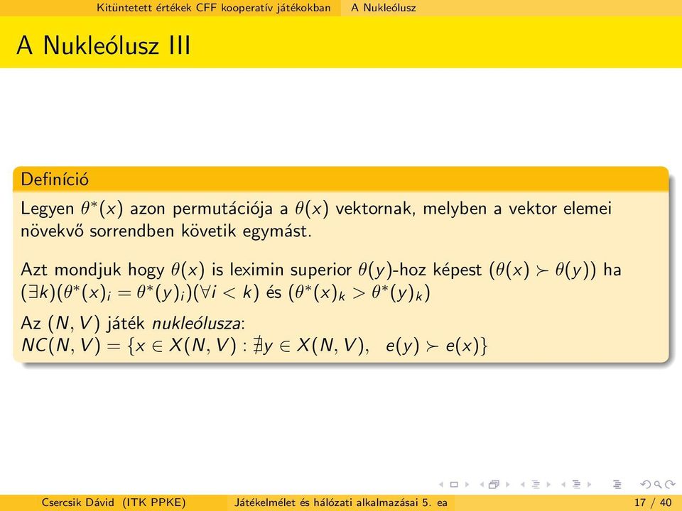 Azt mondjuk hogy θ(x) is leximin superior θ(y)-hoz képest (θ(x) θ(y)) ha ( k)(θ (x) i = θ (y) i )( i < k) és (θ (x) k >
