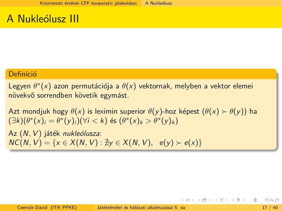 Azt mondjuk hogy θ(x) is leximin superior θ(y)-hoz képest (θ(x) θ(y)) ha ( k)(θ (x) i = θ (y) i )( i < k) és (θ (x) k >