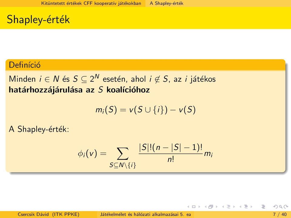 az S koaĺıcióhoz m i (S) = v(s {i}) v(s) A Shapley-érték: φ i (v) = S N\{i} S!