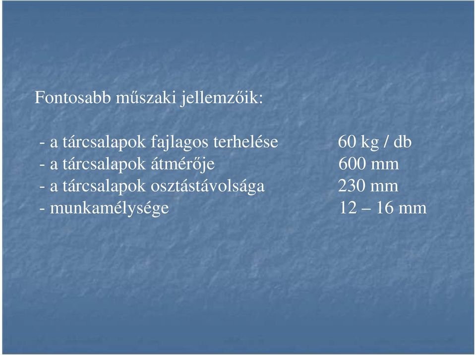 - a tárcsalapok átmérıje 600 mm - a