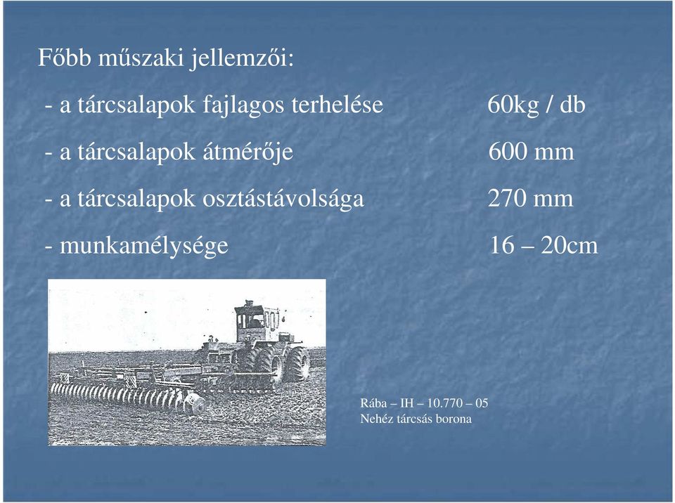 mm - a tárcsalapok osztástávolsága 270 mm -