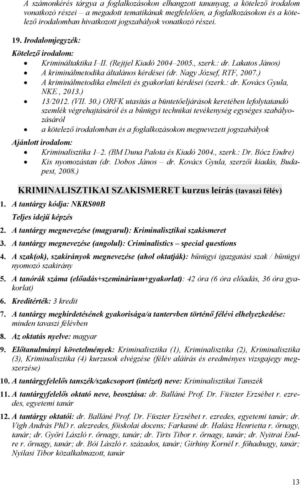 ) A kriminálmetodika elméleti és gyakorlati kérdései (szerk.: dr. Kovács Gyula, NKE, 2013.) 13/2012. (VII. 30.