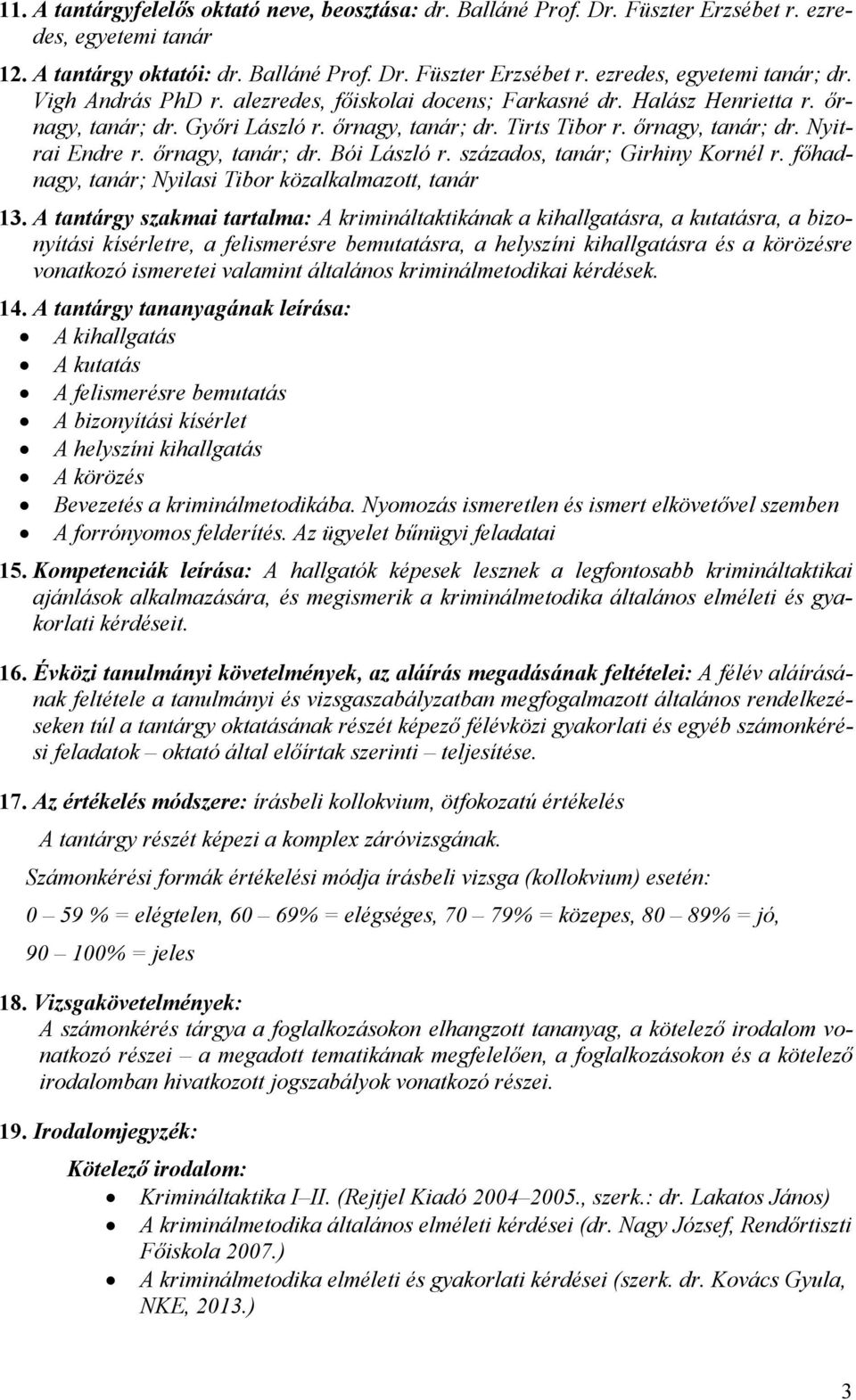 őrnagy, tanár; dr. Bói László r. százados, tanár; Girhiny Kornél r. főhadnagy, tanár; Nyilasi Tibor közalkalmazott, tanár 13.