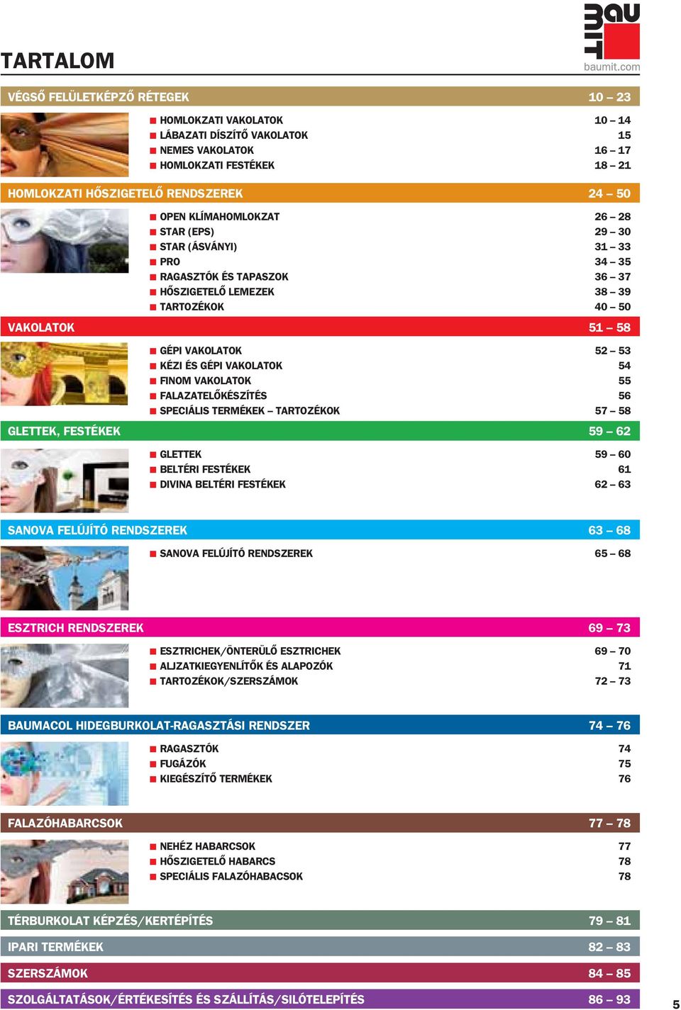 54 FINOM VAKOLATOK 55 FALAZATELÔKÉSZÍTÉS 56 SPECIÁLIS TERMÉKEK TARTOZÉKOK 57 58 GLETTEK, FESTÉKEK 59 62 GLETTEK 59 60 BELTÉRI FESTÉKEK 61 DIVINA BELTÉRI FESTÉKEK 62 63 SANOVA FELÚJÍTÓ RENDSZEREK 63