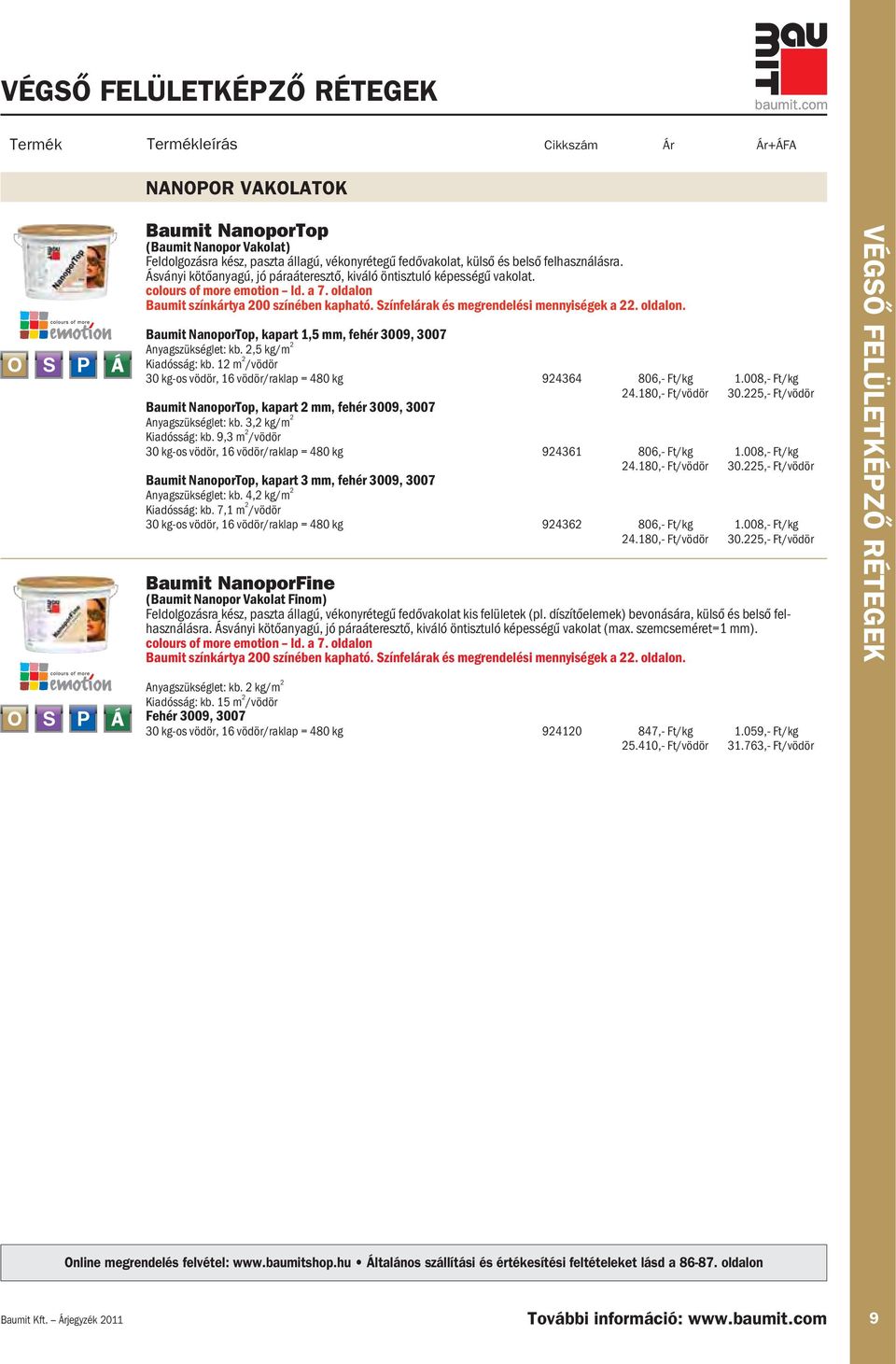 Színfelárak és megrendelési mennyiségek a 22. oldalon. Baumit NanoporTop, kapart 1,5 mm, fehér 3009, 3007 Anyagszükséglet: kb. 2,5 kg/m 2 Kiadósság: kb.