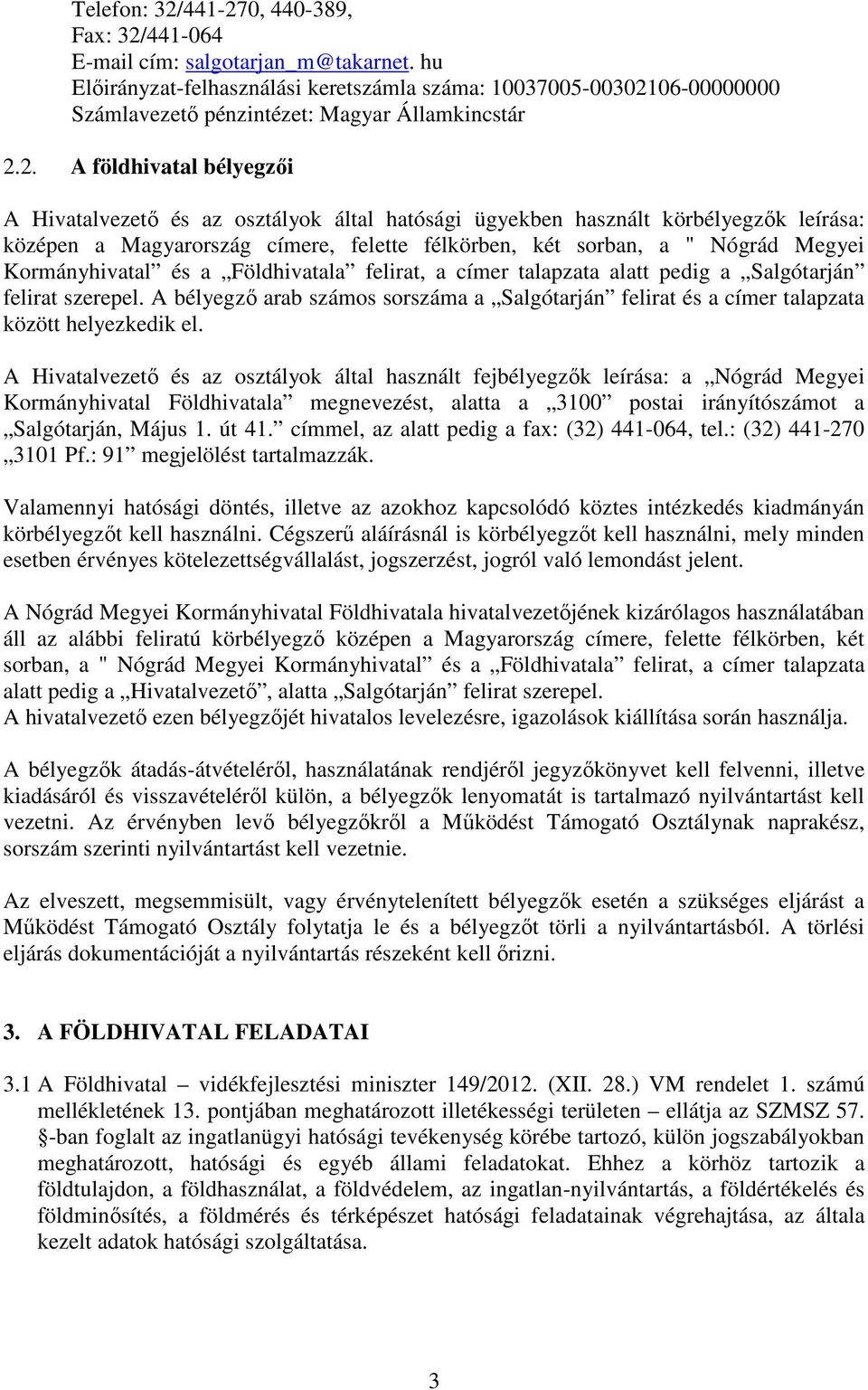 06-00000000 Számlavezető pénzintézet: Magyar Államkincstár 2.