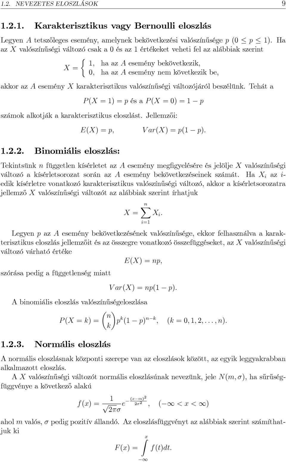 karakterisztikus valószín½uségi változójáról beszélünk. Tehát a P (X = 1) = p és a P (X = 0) = 1 p számok alkotják a karakterisztikus eloszlást. Jellemz½oi: 1.