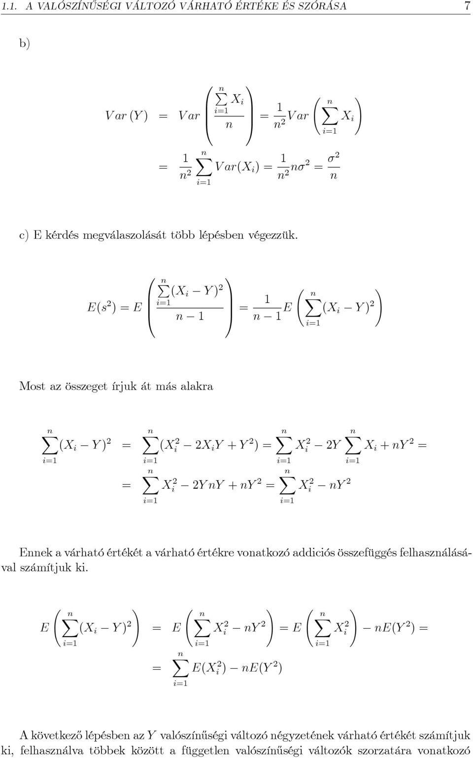 E(s ) = E B C @ n 1 A = 1 n 1 E (X i Y ) Most az összeget írjuk át más alakra (X i Y ) = = (Xi X i Y + Y ) = Xi Y ny + ny = X i Xi ny Y X i + ny = Ennek a várható értékét a
