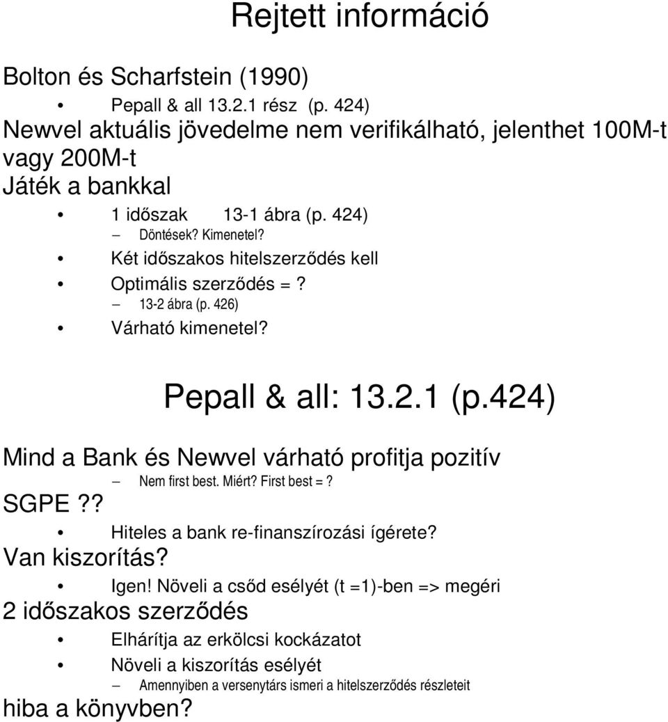 Két időszakos hitelszerződés kell Optimális szerződés =? 13-2 ábra (p. 426) Várható kimenetel? Pepall & all: 13.2.1 (p.