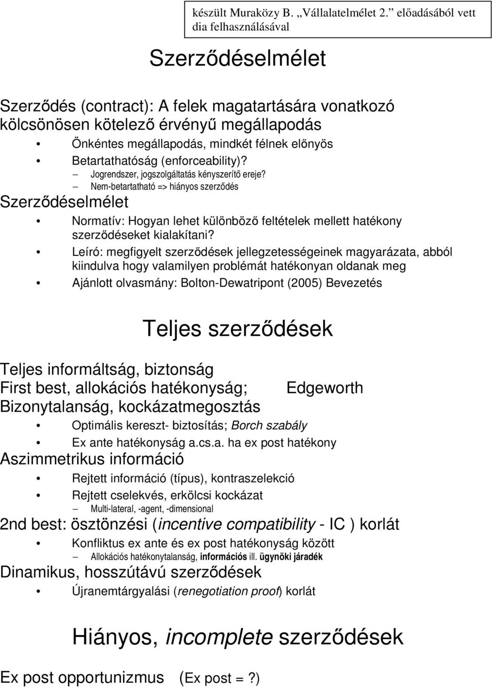 Leíró: megfigyelt szerződések jellegzetességeinek magyarázata, abból kiindulva hogy valamilyen problémát hatékonyan oldanak meg Ajánlott olvasmány: Bolton-Dewatripont (2005) Bevezetés Teljes