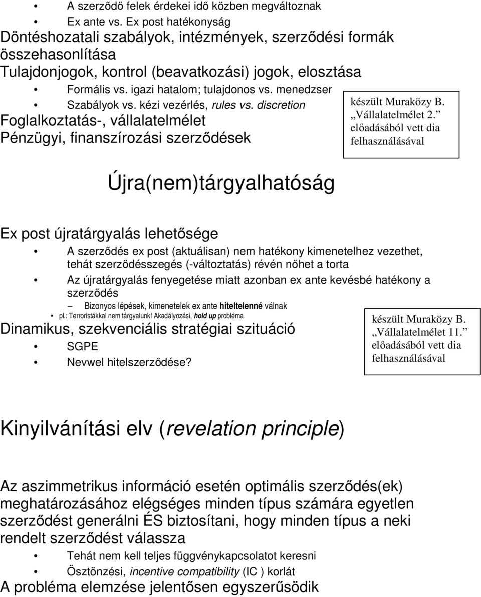 menedzser Szabályok vs. kézi vezérlés, rules vs. discretion Foglalkoztatás-, vállalatelmélet Pénzügyi, finanszírozási szerződések Újra(nem)tárgyalhatóság készült Muraközy B. Vállalatelmélet 2.