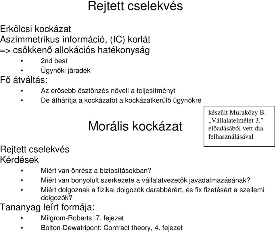 előadásából vett dia felhasználásával Rejtett cselekvés Kérdések Miért van önrész a biztosításokban?