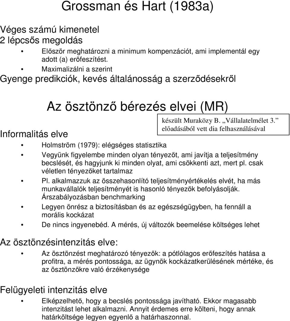 előadásából vett dia felhasználásával Informalitás elve Holmström (1979): elégséges statisztika Vegyünk figyelembe minden olyan tényezőt, ami javítja a teljesítmény becslését, és hagyjunk ki minden